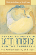 Rereading Women in Latin America and the Caribbean: The Political Economy of Gender