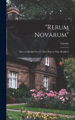 "Rerum Novarum": How to Abolish Poverty: How Poverty was Abolished - Gurin