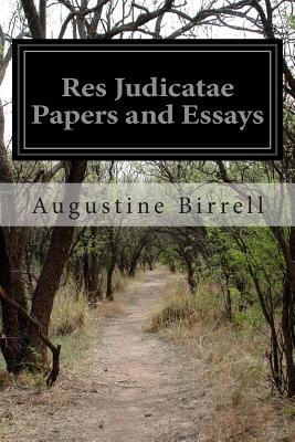 Res Judicatae Papers and Essays - Birrell, Augustine