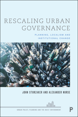 Rescaling Urban Governance: Planning, Localism and Institutional Change - Sturzaker, John, and Nurse, Alexander