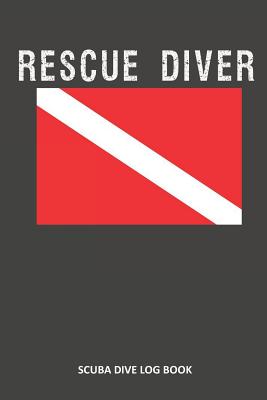 Rescue Diver: Scuba Dive Log Book 100 Dives (6 X 9) - Sweet Scuba Dive Logs