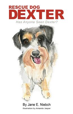 Rescue Dog Dexter: Has Anyone Seen Dexter? - Greer, Ibby (Editor), and Niebch, Jane E