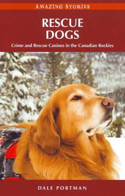 Rescue Dogs: Crime and Rescue Canines in the Canadian Rockies - Portman, Dale