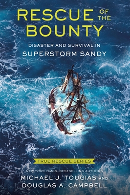 Rescue of the Bounty (Young Readers Edition): Disaster and Survival in Superstorm Sandy - Tougias, Michael J, and Campbell, Douglas a