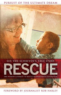 Rescue: Pursuit of the Ultimate Dream - Van Schreven, Susan, and Harley, Rob (Foreword by)