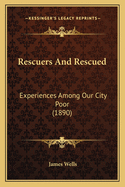 Rescuers and Rescued: Experiences Among Our City Poor (1890)