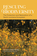 Rescuing Biodiversity: The Protection and Restoration of a North Louisiana Ecosystem