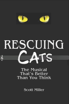 Rescuing CATS: The Musical That's Better Than You Think - Miller, Scott