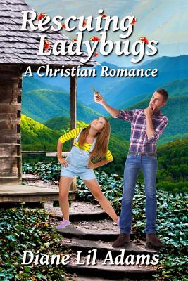 Rescuing Ladybugs: A Christian Romance - Adams, Diane Lil