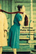 Rescuing Patty Hearst: Growing Up Sane in a Decade Gone Mad - Holman, Virginia