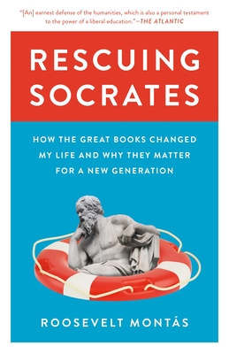 Rescuing Socrates: How the Great Books Changed My Life and Why They Matter for a New Generation - Montas, Roosevelt