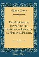 Resea Sobre El Estado de Los Principales Ramos de la Hacienda Publica (Classic Reprint)