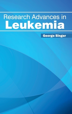 Research Advances in Leukemia - Singer, George (Editor)