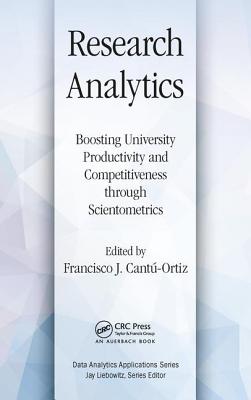 Research Analytics: Boosting University Productivity and Competitiveness through Scientometrics - Cantu-Ortiz, Francisco J. (Editor)