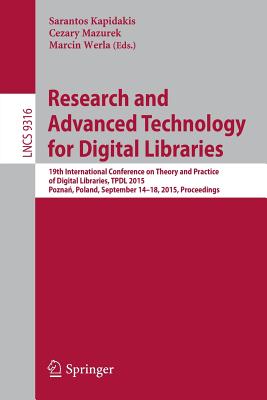 Research and Advanced Technology for Digital Libraries: 19th International Conference on Theory and Practice of Digital Libraries, Tpdl 2015, Pozna , Poland, September 14-18, 2015, Proceedings - Kapidakis, Sarantos (Editor), and Mazurek, Cezary (Editor), and Werla, Marcin (Editor)