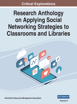 Research Anthology on Applying Social Networking Strategies to Classrooms and Libraries, VOL 2 - Management Association, Information R (Editor)