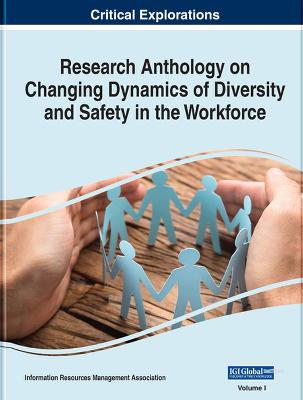 Research Anthology on Changing Dynamics of Diversity and Safety in the Workforce - Management Association, Information Resources (Editor)