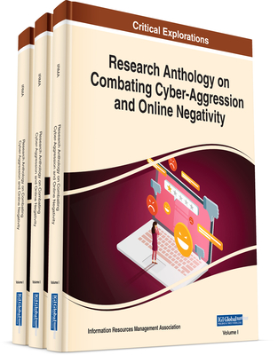 Research Anthology on Combating Cyber-Aggression and Online Negativity - Management Association, Information Resources (Editor)