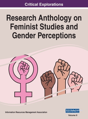 Research Anthology on Feminist Studies and Gender Perceptions, VOL 2 - Management Association, Information R (Editor)