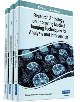 Research Anthology on Improving Medical Imaging Techniques for Analysis and Intervention - Management Association, Information Resources (Editor)