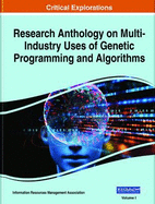 Research Anthology on Multi-Industry Uses of Genetic Programming and Algorithms, VOL 1