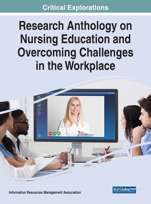 Research Anthology on Nursing Education and Overcoming Challenges in the Workplace - Management Association, Information Reso (Editor)