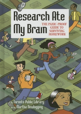 Research Ate My Brain: The Panic-Proof Guide to Surviving Homework - Toronto Public Library