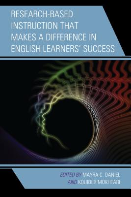 Research-Based Instruction That Makes a Difference in English Learners' Success - Daniel, Mayra C (Editor), and Mokhtari, Kouider (Editor)
