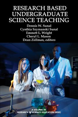 Research Based Undergraduate Science Teaching - Sunal, Dennis W (Editor), and Sunal, Cynthia Szymanski (Editor), and Wright, Emmett L (Editor)