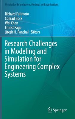 Research Challenges in Modeling and Simulation for Engineering Complex Systems - Fujimoto, Richard (Editor), and Bock, Conrad (Editor), and Chen, Wei, MD (Editor)