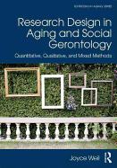 Research Design in Aging and Social Gerontology: Quantitative, Qualitative, and Mixed Methods