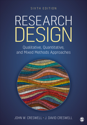 Research Design: Qualitative, Quantitative, and Mixed Methods Approaches - Creswell, John W, and Creswell, J David