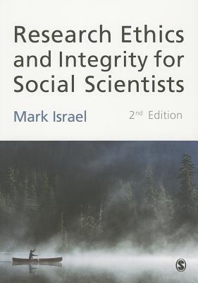 Research Ethics and Integrity for Social Scientists: Beyond Regulatory Compliance - Israel, Mark