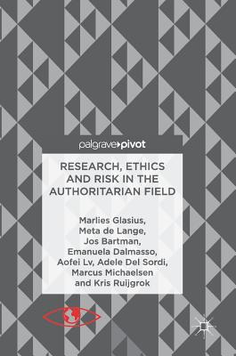 Research, Ethics and Risk in the Authoritarian Field - Glasius, Marlies, and de Lange, Meta, and Bartman, Jos