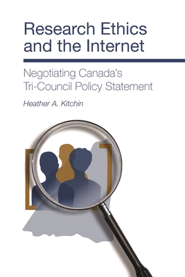Research Ethics and the Internet: Negotiating Canada`s Tri-Council Policy Statement - Kitchin, Heather A