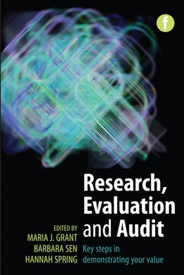 Research, Evaluation and Audit: Key Steps in Demonstrating Your Value - Grant, Maria J. (Editor), and Sen, Barbara (Editor), and Spring, Hannah (Editor)