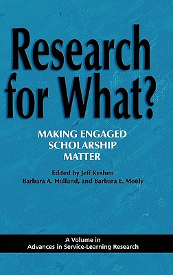 Research for What?: Making Engaged Scholarship Matter - Keshen, Jeff (Editor), and Moely, Barbara E. (Editor), and Holland, Barbara A. (Editor)