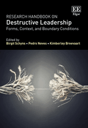 Research Handbook on Destructive Leadership: Forms, Context, and Boundary Conditions