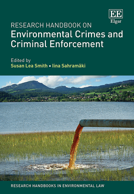 Research Handbook on Environmental Crimes and Criminal Enforcement - Smith, Susan L (Editor), and Sahramki, Iina (Editor)