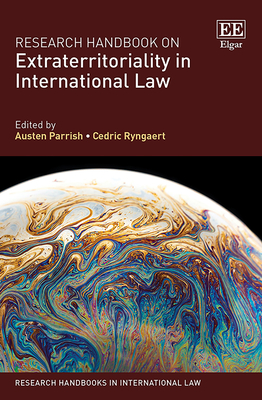 Research Handbook on Extraterritoriality in International Law - Parrish, Austen (Editor), and Ryngaert, Cedric (Editor)