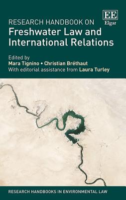 Research Handbook on Freshwater Law and International Relations - Tignino, Mara (Editor), and Brthaut, Christian (Editor)
