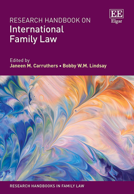 Research Handbook on International Family Law - Carruthers, Janeen M (Editor), and Lindsay, Bobby W M (Editor)