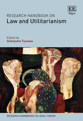 Research Handbook on Law and Utilitarianism - Tusseau, Guillaume (Editor)