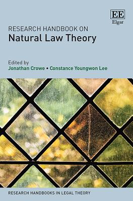 Research Handbook on Natural Law Theory - Crowe, Jonathan, and Lee, Constance Y