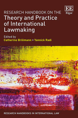 Research Handbook on the Theory and Practice of International Lawmaking - Brlmann, Catherine (Editor), and Radi, Yannick (Editor)