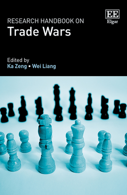 Research Handbook on Trade Wars - Zeng, Ka (Editor), and Liang, Wei (Editor)