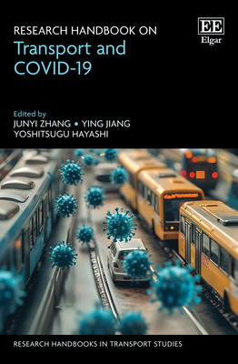 Research Handbook on Transport and COVID-19 - Zhang, Junyi (Editor), and Jiang, Ying (Editor), and Hayashi, Yoshitsugu (Editor)