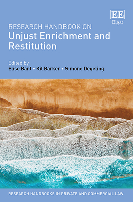 Research Handbook on Unjust Enrichment and Restitution - Bant, Elise (Editor), and Barker, Kit (Editor), and Degeling, Simone (Editor)