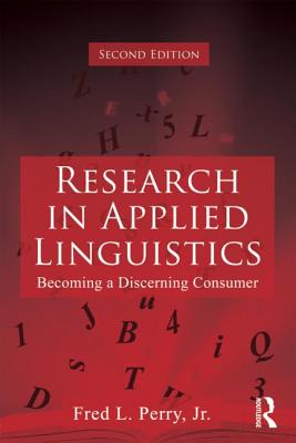 Research in Applied Linguistics: Becoming a Discerning Consumer - Perry Jr, Fred L