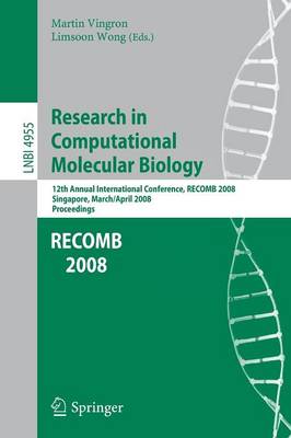 Research in Computational Molecular Biology: 12th Annual International Conference, Recomb 2008, Singapore, March 30 - April 2, 2008, Proceedings - Vingron, Martin (Editor), and Wong, Limsoon (Editor)